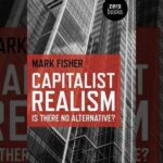 Why Capitalism Feels Inevitable | Capitalist Realism by Mark Fisher (Deep Dive)